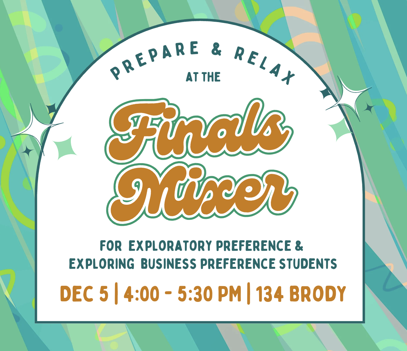 Green and blue party confetti background with text that says: Prepare and relax at the Finals Mixer for Exploratory Preference and Exploring Business Preference students, December 5 from 4 PM to 5:30 PM in Brody Hall room 134.