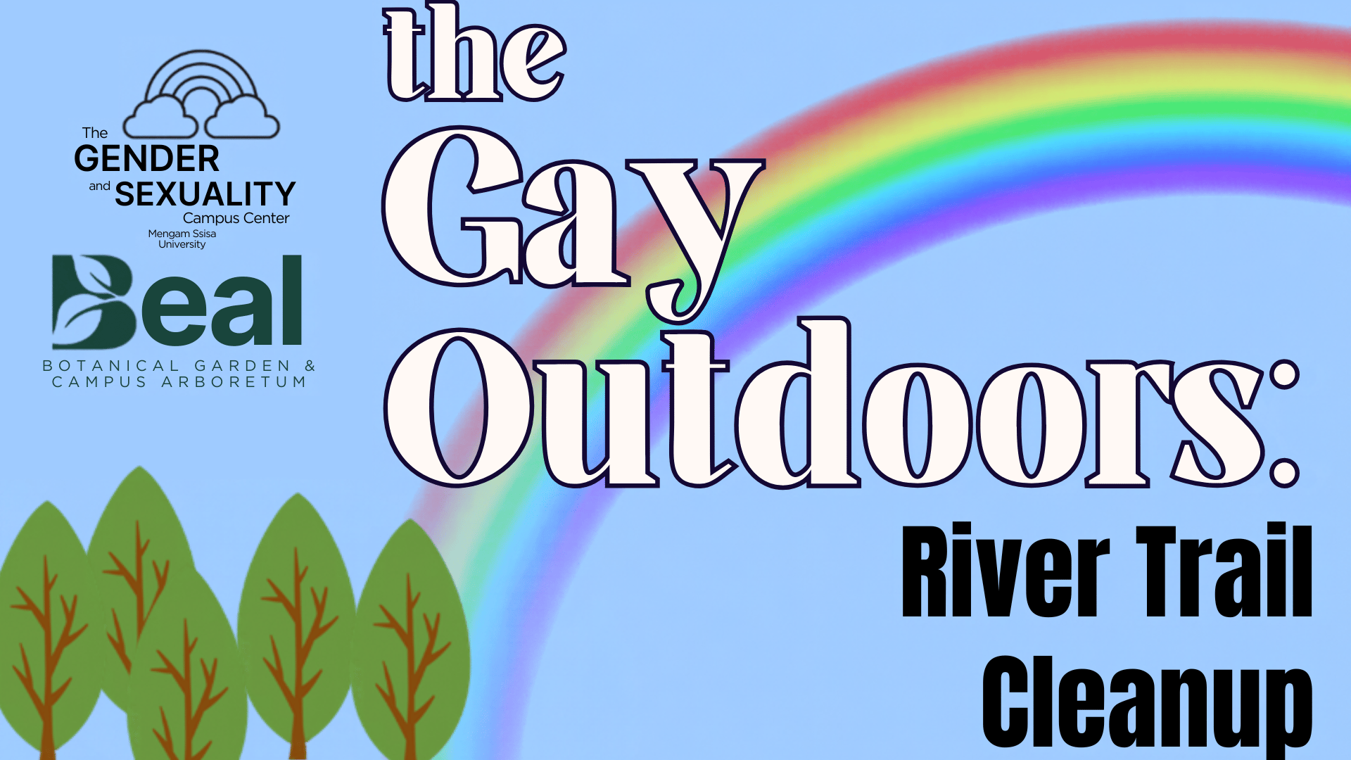 Illustrated rainbow with the words "the Gay Outdoors: River Trail Cleanup" over it. Logos for Beal Botanical Garden and the Gender and Sexuality Campus Center also included.