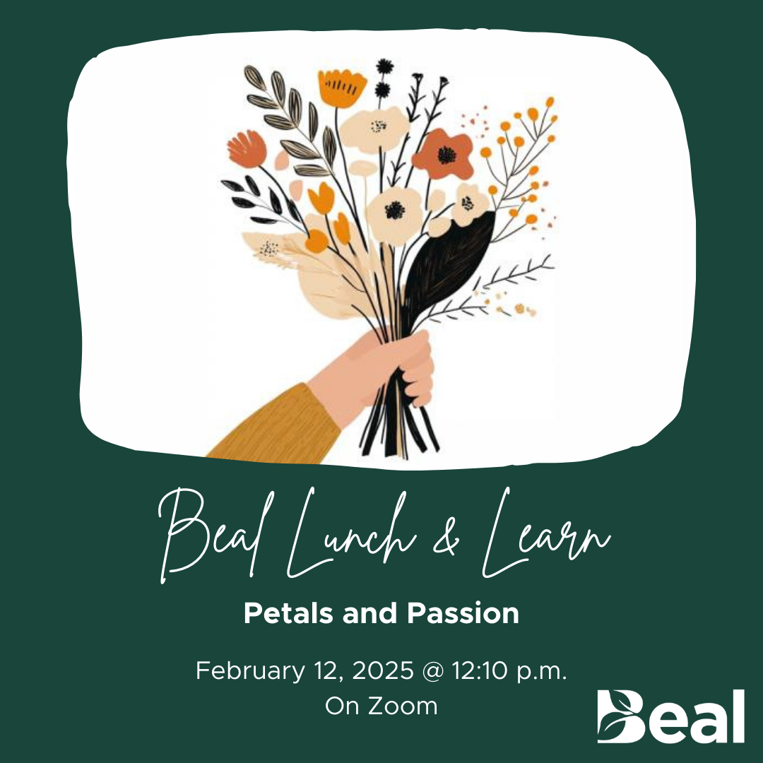 illustration of a hand holding a bouquet of flowers, text reads "Beal lunch and learn: plants and passion, February 13, 2025 at 12:10pm on zoom"