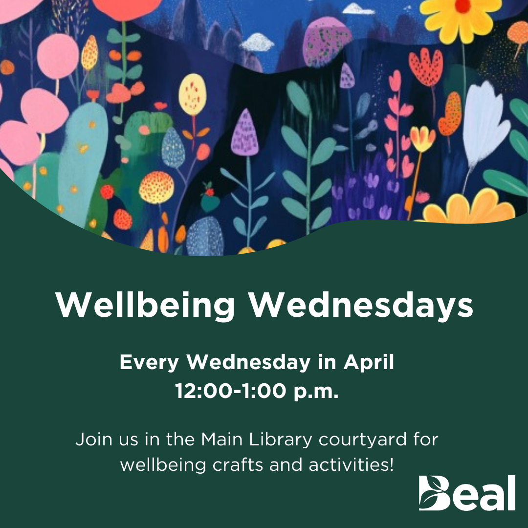promotional graphic featuring a computer generated image of a colorful garden at night; text reads "Wellbeing Wednesdays, every Wednesday in April, 12 to 1 pm. Join us in the Main Library courtyard for wellbeing crafts and activities"