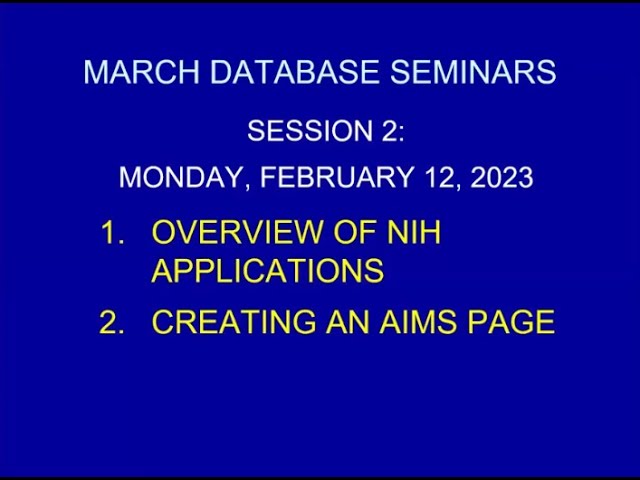 March Database Seminars Feb 12, 2023. Session 2: Overview of NIH Applications / Creating an AIMS page