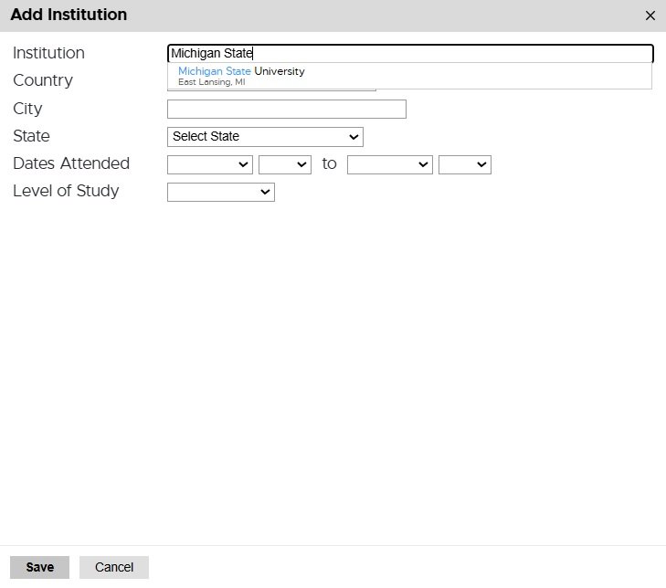 Pop-up form titled 'Add Institution' for entering academic history. Fields include Institution (with 'Michigan State' being typed and a suggestion for 'Michigan State University, East Lansing, MI'), Country, City, State (dropdown), Dates Attended (with from and to dropdowns), and Level of Study (dropdown). At the bottom are 'Save' and 'Cancel' buttons.