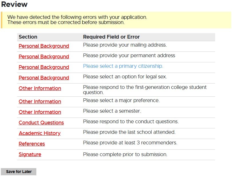 Application review page displaying a warning in a yellow box that errors have been detected and must be corrected before submission. A table lists the problematic sections and corresponding error messages. Issues include missing mailing and permanent addresses, missing primary citizenship and legal sex, unanswered first-generation student and conduct questions, unselected major and semester, missing last school attended, fewer than three recommenders, and an incomplete signature. Each section name is linked for quick navigation. A 'Save for Later' button appears at the bottom.