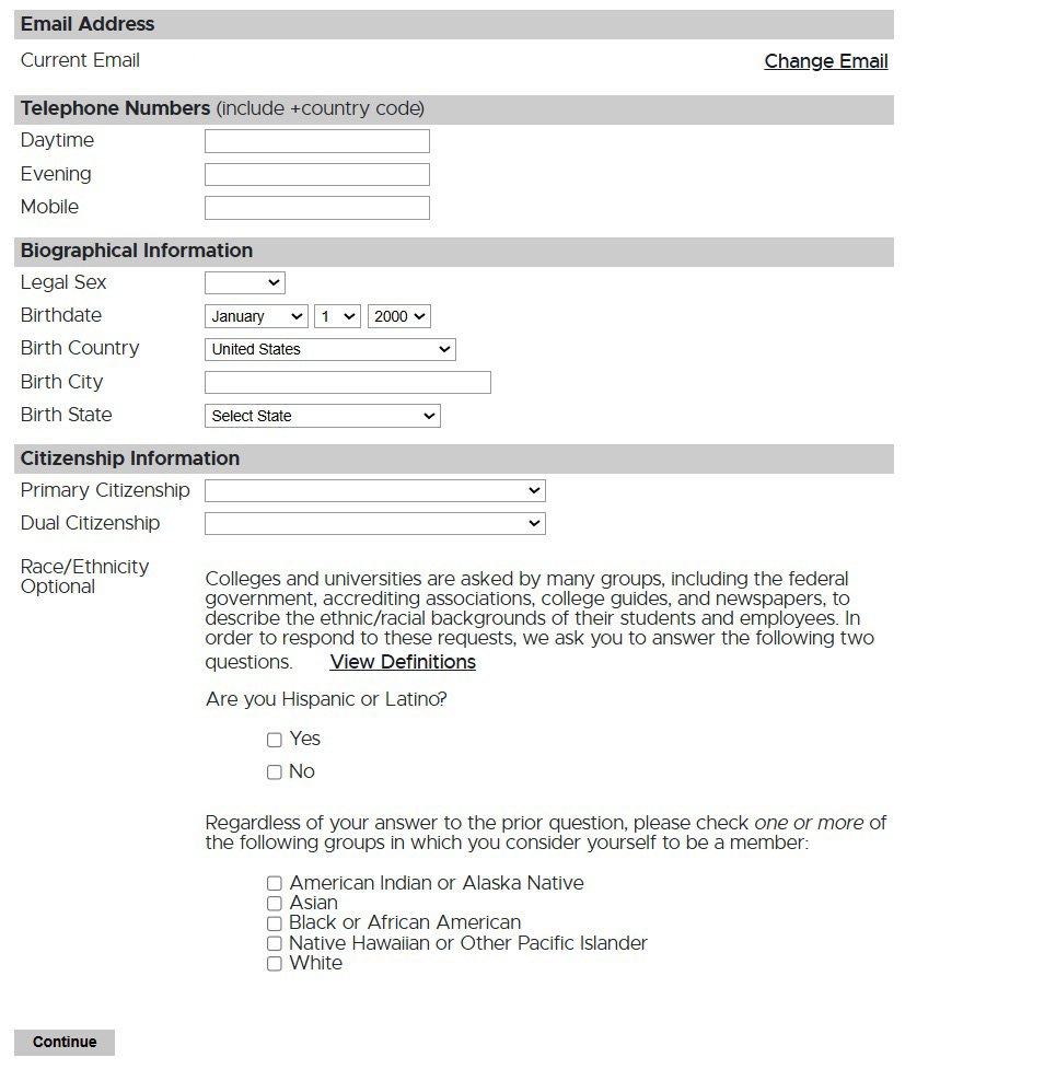 Application form section collecting contact, biographical, and citizenship information. Fields include current email (with option to change), telephone numbers (daytime, evening, mobile), legal sex, birthdate, birth country, birth city, and birth state. Citizenship information includes primary and dual citizenship fields. An optional race/ethnicity section asks if the applicant is Hispanic or Latino and provides checkboxes for racial identity groups: American Indian or Alaska Native, Asian, Black or African American, Native Hawaiian or Other Pacific Islander, and White. A 'Continue' button is at the bottom.