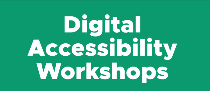 Green background with Digital Accessibility Workshops in white writing.