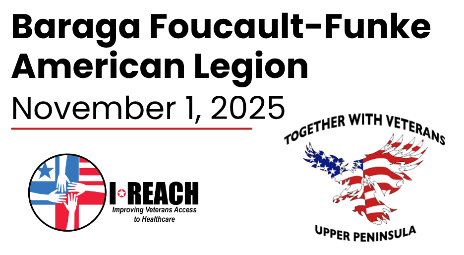 Baraga Foucault-Funke American Legion November 1, 2025 IREACH Logo, Together with Veterans Upper Peninsula Logo