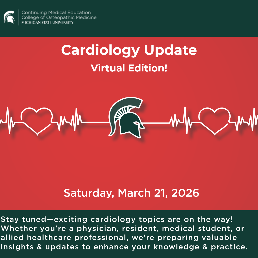 MSUCOM CME. Cardiology Update Virtual Edition. Saturday, March 21, 2026. Stay tuned - exciting cardiology topics are on the way! Whether you're a physician, resident, medical student, or allied healthcare professional, we're preparing valuable insights and updates to enhance your knowledge & practice.