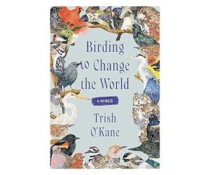 "Birding to Change the World" by Trish O'Kane