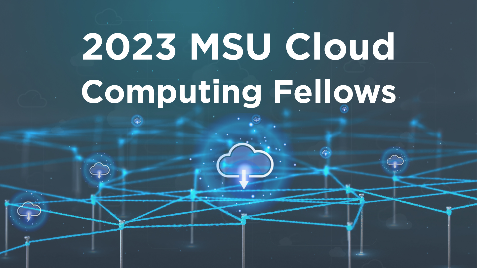 Digital clouds that read: 2023 MSU Cloud Computing Fellows