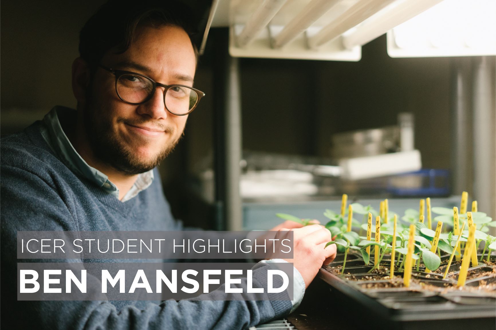 Ben Mansfeld with text reading: ICER Student Highlights Ben Mansfeld