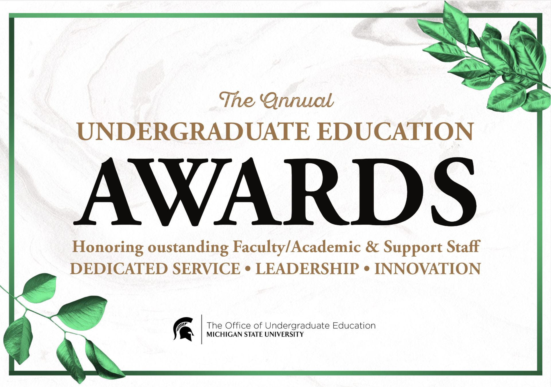 The Annual Undergraduate Education Awards. Honoring outstanding faculty/academic and support staff. Dedicated service. Leadership. Innovation.