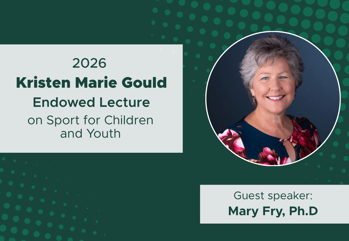 The 2026 Kristen Marie Gould Endowed Lecture on Sport for Children and Youth. This year's guest speaker is Mary Fry. 