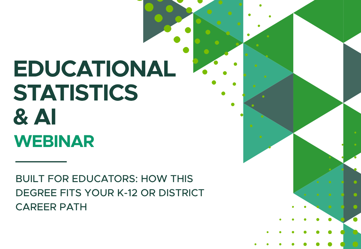 Educational Statistics & AI Webinar: Built for Educators: How This Degree Fits Your K-12 or District Career Path