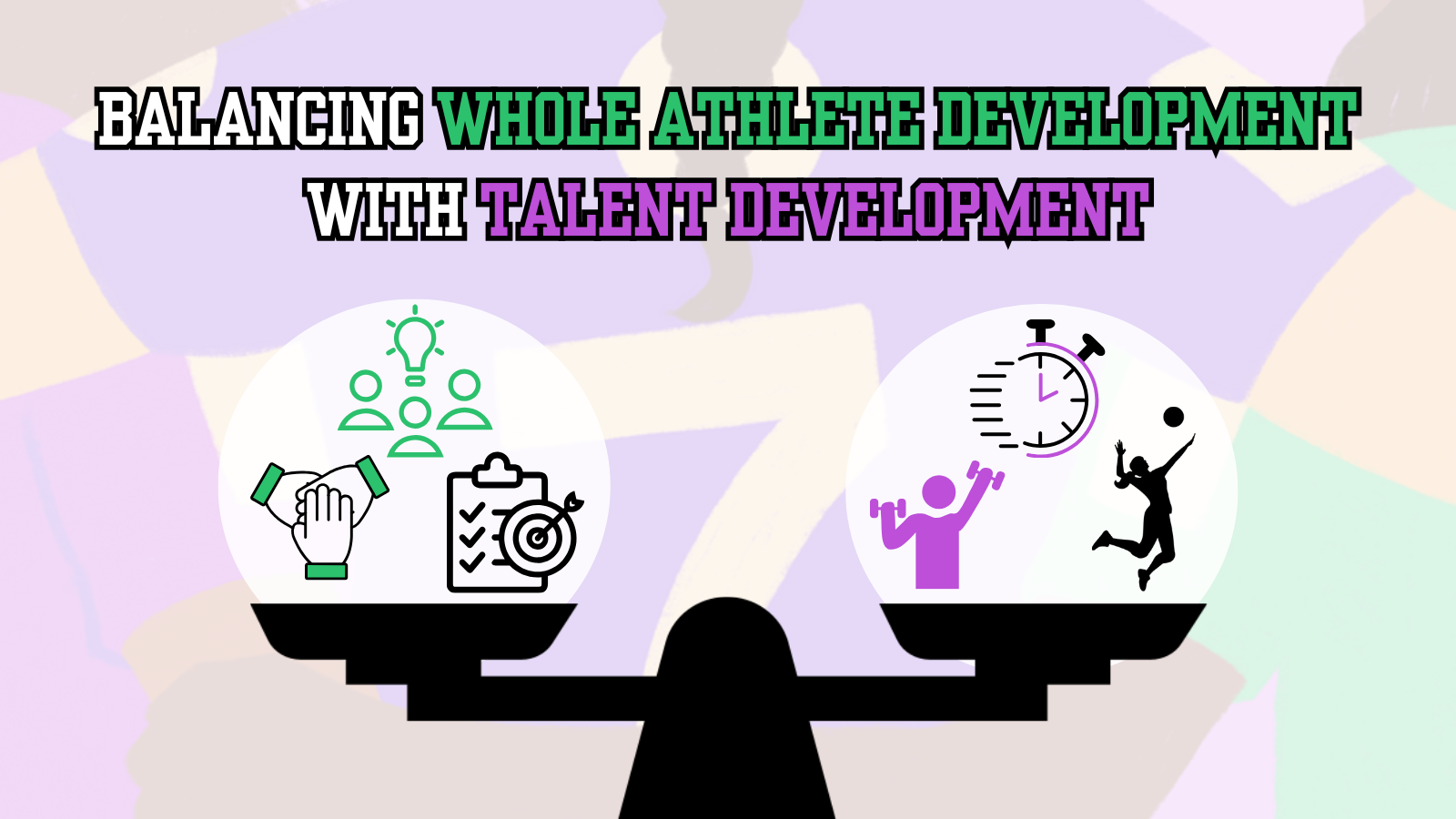 Graphic that says:Balancing Whole Athlete Development with Talent Development