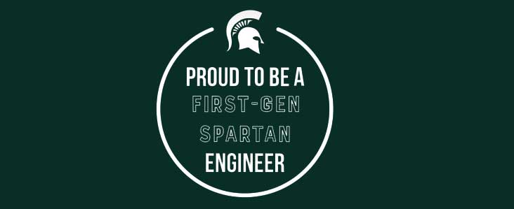 MSU graphic sayings 'Proud to be a First-Gen Spartan Engineer' with a circle around it with the Spartan helmet
