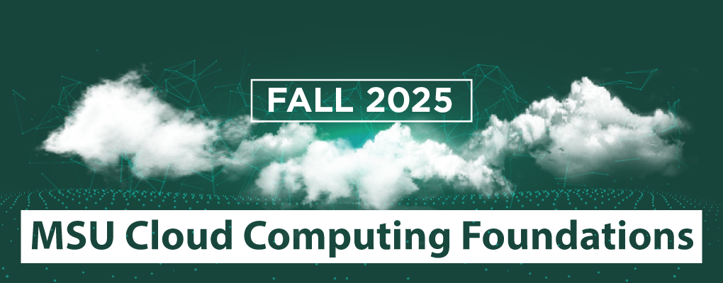 Green background with decorative clouds and white text that reads "Fall 2025, MSU Cloud Computing Foundations".