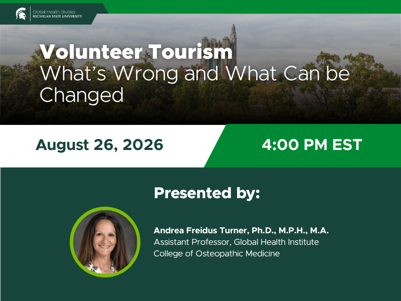 Volunteer Tourism webinar presented by Dr. Andrea Freidus Turner of MSU Global Health Studies