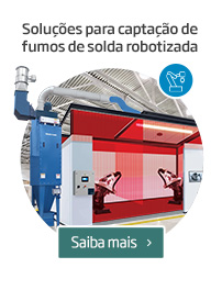 Soluções para captação de  fumos de solda robotizada