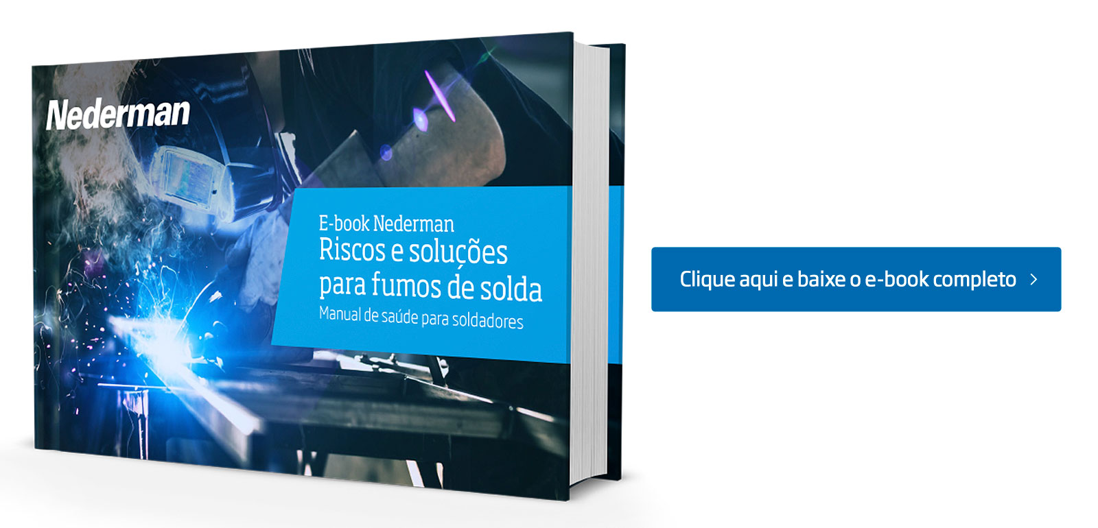 Clique aqui e baixe o e-book completo de Riscos e soluções para fumos de solda | Manual de saúde para soldadores | Saiba mais | Nedemran
