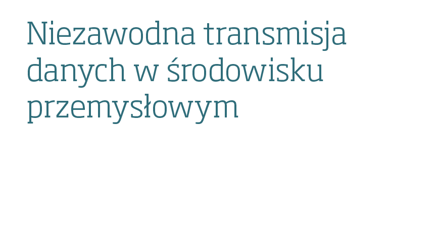 Niezawodna transmisja danych w środowisku przemysłowym