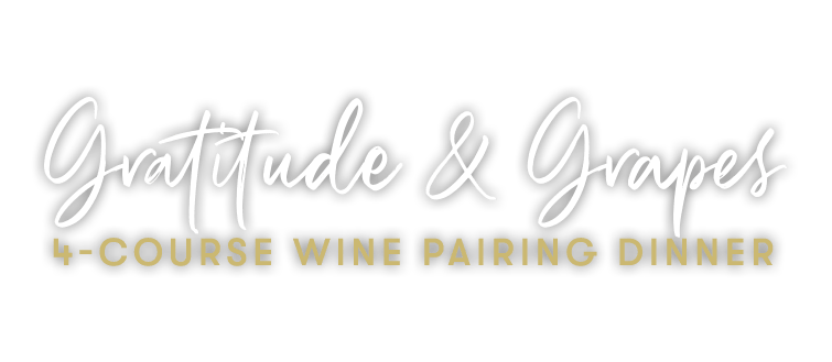 Gratitude & Grapes 4-Course Wine Pairing Dinner