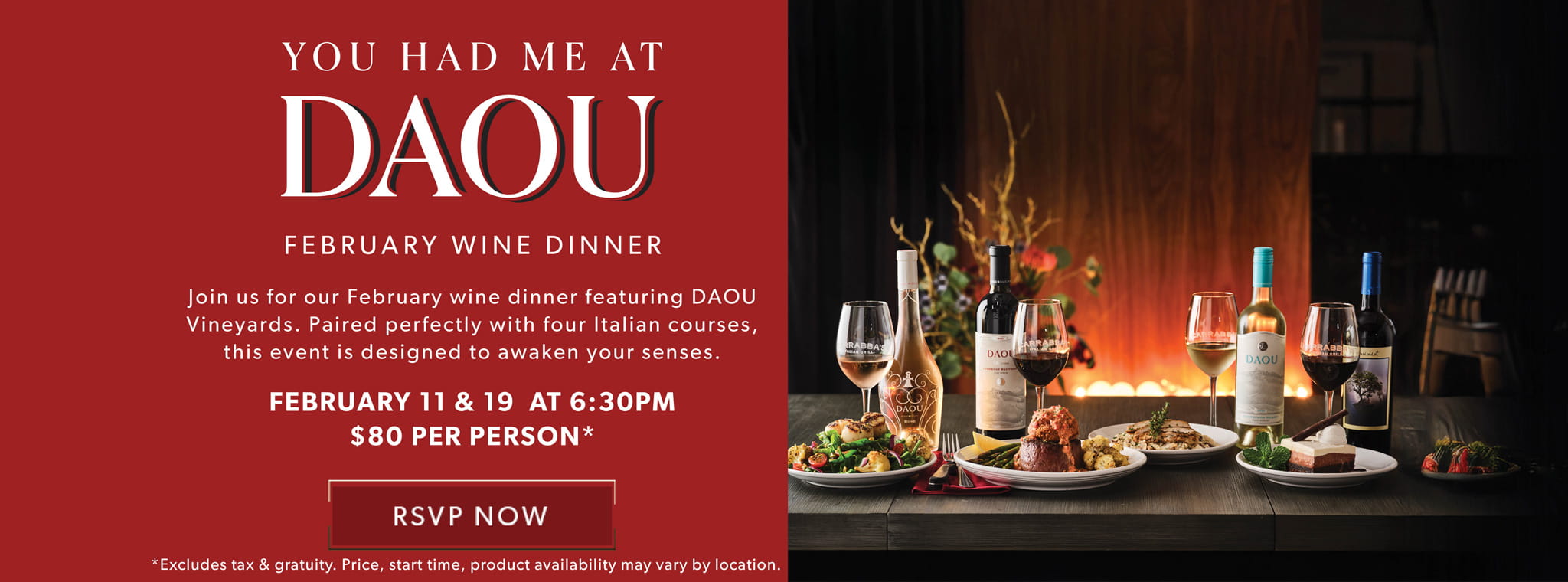 You Had Me At DAOU February Wine Dinner. February 11 & 19 at 6:30pm. $80 per person. RSVP NOW