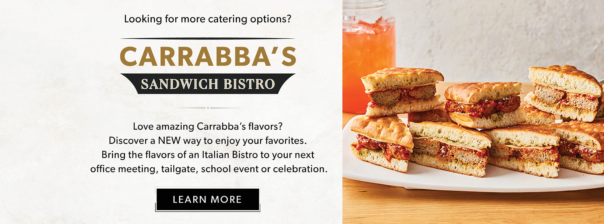 Looking for more catering options? Love amazing Carrabba's flavors? Carrabba's Sandwich Bistro - Learn More