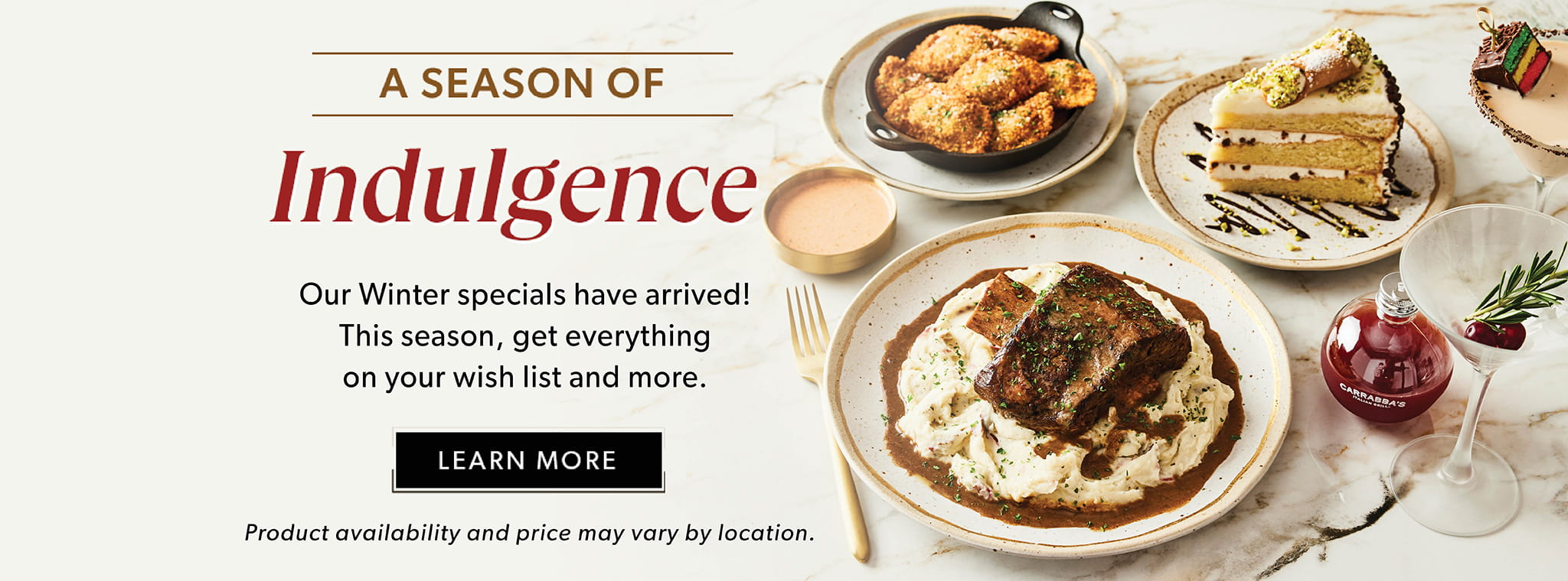 A Season Of Indulgence - Our Winter specials have arrived! This season, get everything on your wish list and more. Learn More