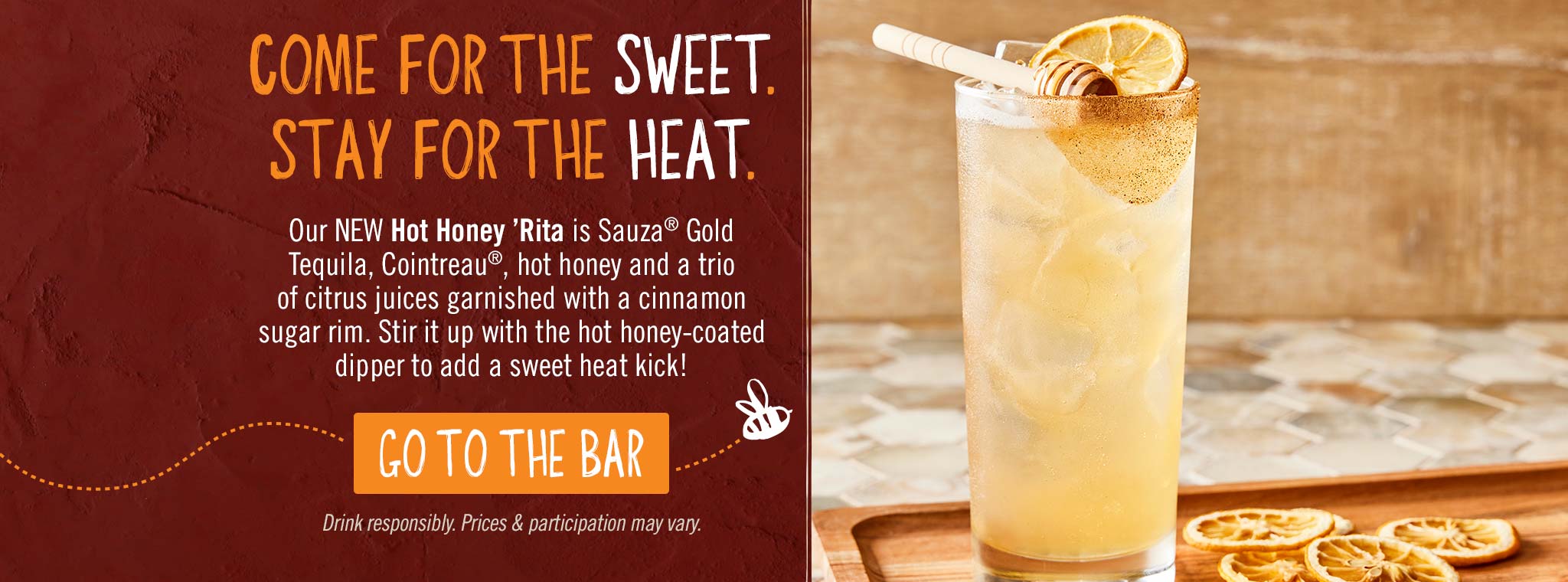 Come For The Sweet. Stay For The Heat. New Hot Honey 'Rita. GO TO THE BAR