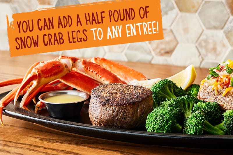 Filet & Snow Crab. You can Add A Half Pound Of Snow Crab Legs To Any Entrée!