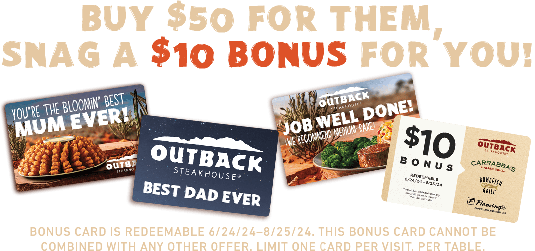 Buy $50 For Them, Snag A $10 Bonus For You!. Bonus Card is redeemable 6/24-8/25/24. This Bonus Card cannot be combined with other offer. Limit one card per visit, per table.