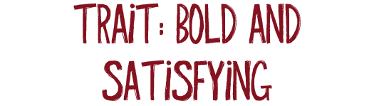 Trait: Bold And Satisfying