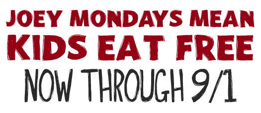 Joey Mondays Mean Kids Eat Free Now Through 9/1