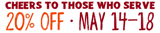 Cheers To Those Who Serve - 20% Off - May 14-18