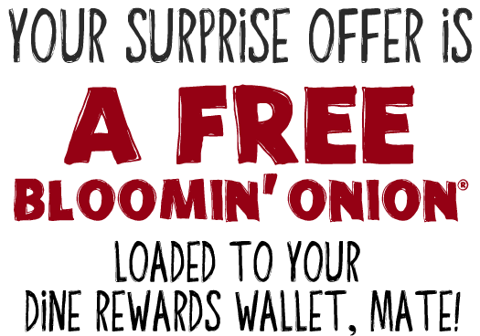 Your Surprise Offer Is A Free Bloom Onion Loaded To Your Dine Rewards Wallet, Mate!