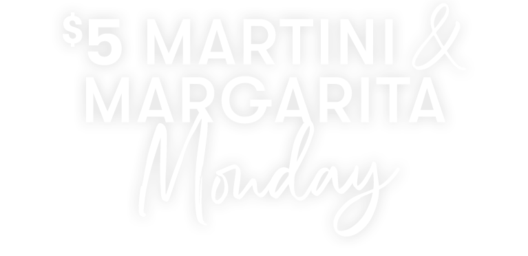 Every Monday, all martinis and margaritas are just $5 each. 