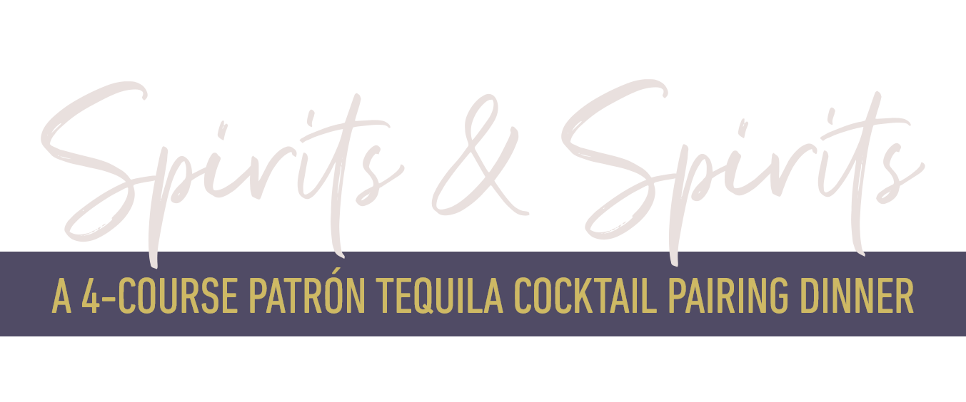 Spirits & Spirits 4 Course Patrón Tequila Cocktail Pairing Dinner