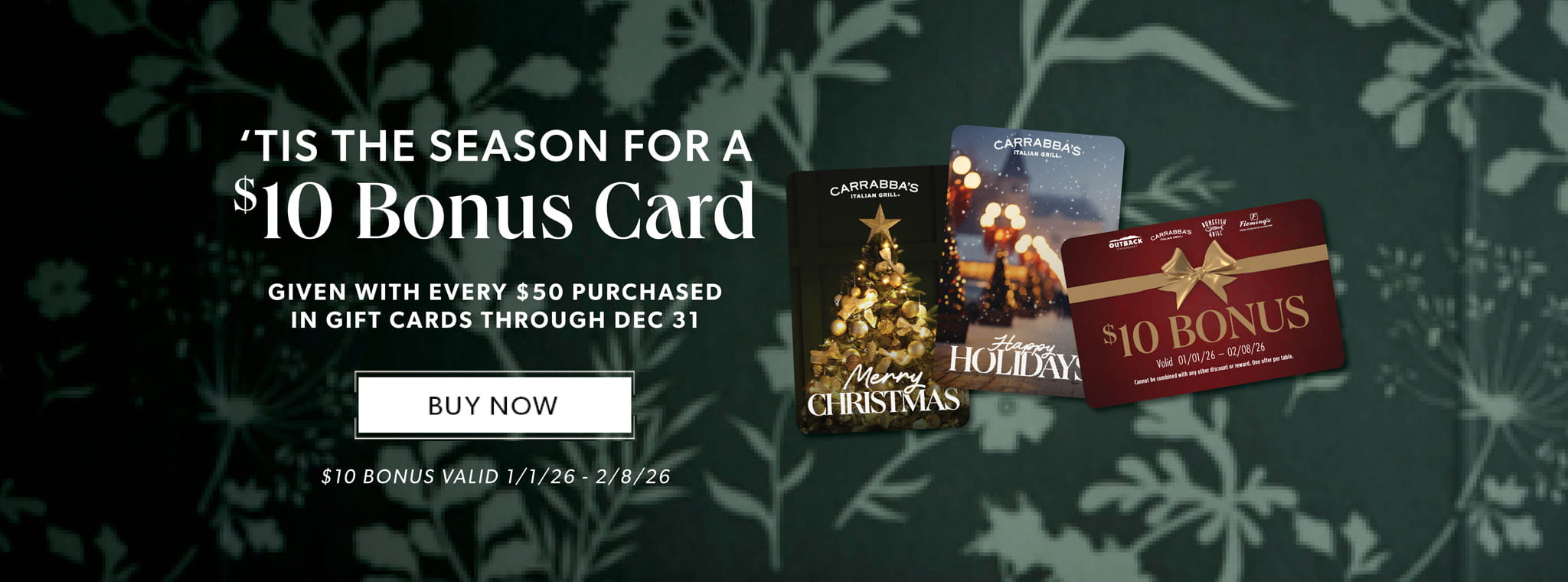 'Tis The Season For A $10 Bonus Card Given With Every $50 Purchased In Gift Cards Through Dec 31. BUY NOW. Restriction Apply.