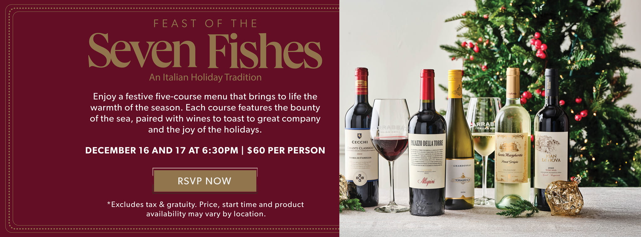 Feast Of The Seven Fishes. December 16 & 17 At 6:30pm. RSVP NOW. Restriction Apply.