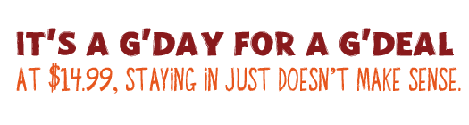 Oi! Oi! Oi It's A G'Day For A G'Deal At $14.99, Staying In Just Doesn't Make Sense.!