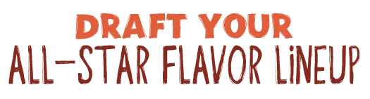 Draft Your All-Star Flavor Lineup