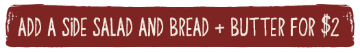 Add A Side Salad and Bread + Butter For $2