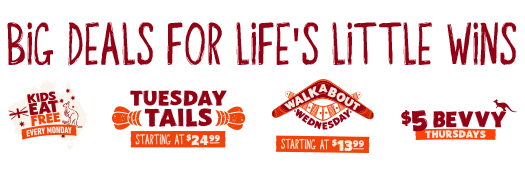 Big Deals For Life's Little Wins - Kids Eat Free Mondays, Tuesday Tails Starting At $24.99, Walkabout Wednesday Starting at $13.99, $5 Bevvy Thursdays