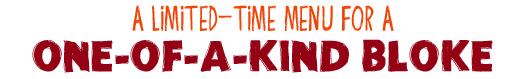 A Limited-Time Menu For A One-Of-A-Kind Bloke