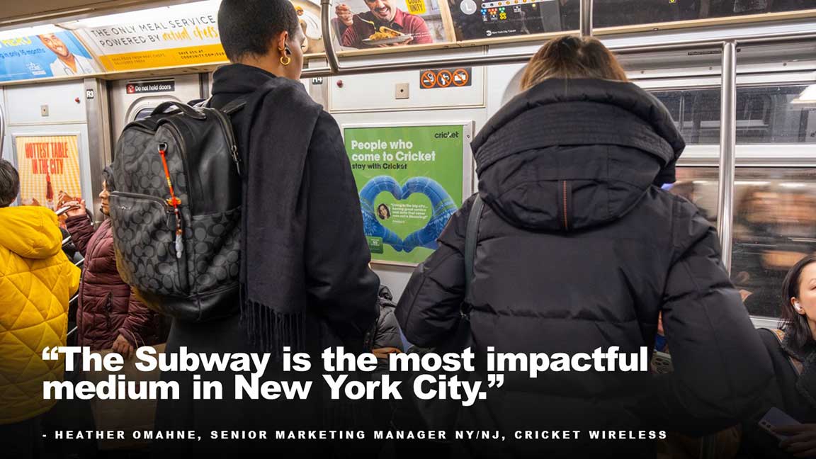 "The subway is the most impactful medium in New York City" - Heather Omanhe, Senior Marketing Manager NY/NJ, Cricket WIreless