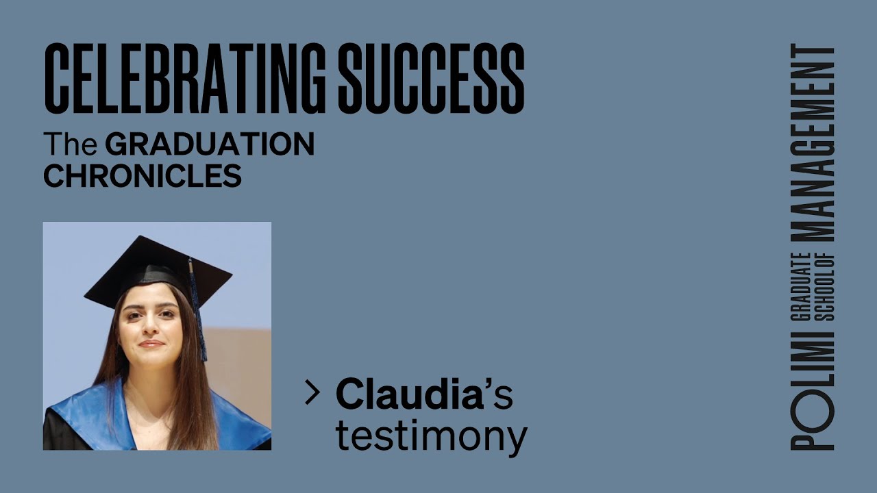 Celebrating Success - the Graduation chronicles: Claudia’s testimony - POLIMI GSoM