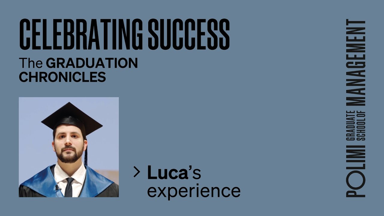 Celebrating Success - the Graduation chronicles: Luca’s experience - POLIMI GSoM
