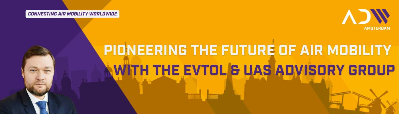 Pioneering the Future of Air Mobility with the eVTOL & UAS Advisory Group