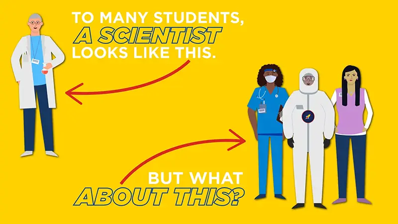 A scientist can look like anyone because a scientist can be anyone