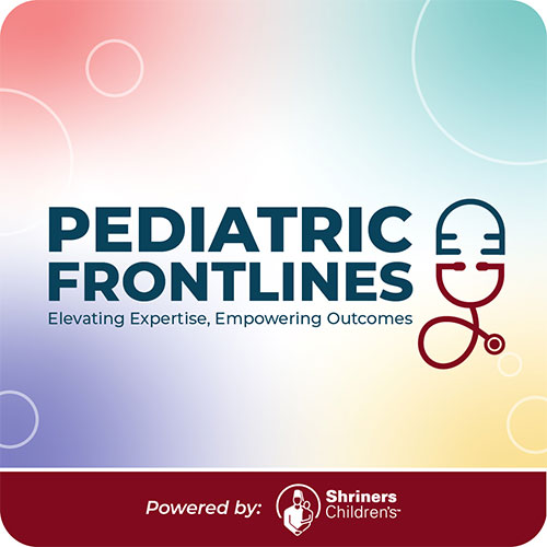 Pediatric Frontlines; elevating expertise, empowering outcomes; powered by Shriners Children's